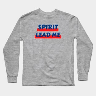 Spirit Lead Me | Christian Saying Long Sleeve T-Shirt